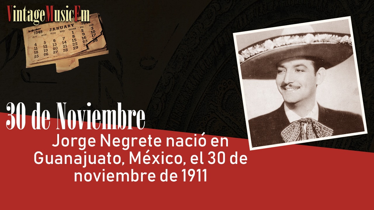 Jorge Negrete nació en Guanajuato, México, el 30 de noviembre de 1911