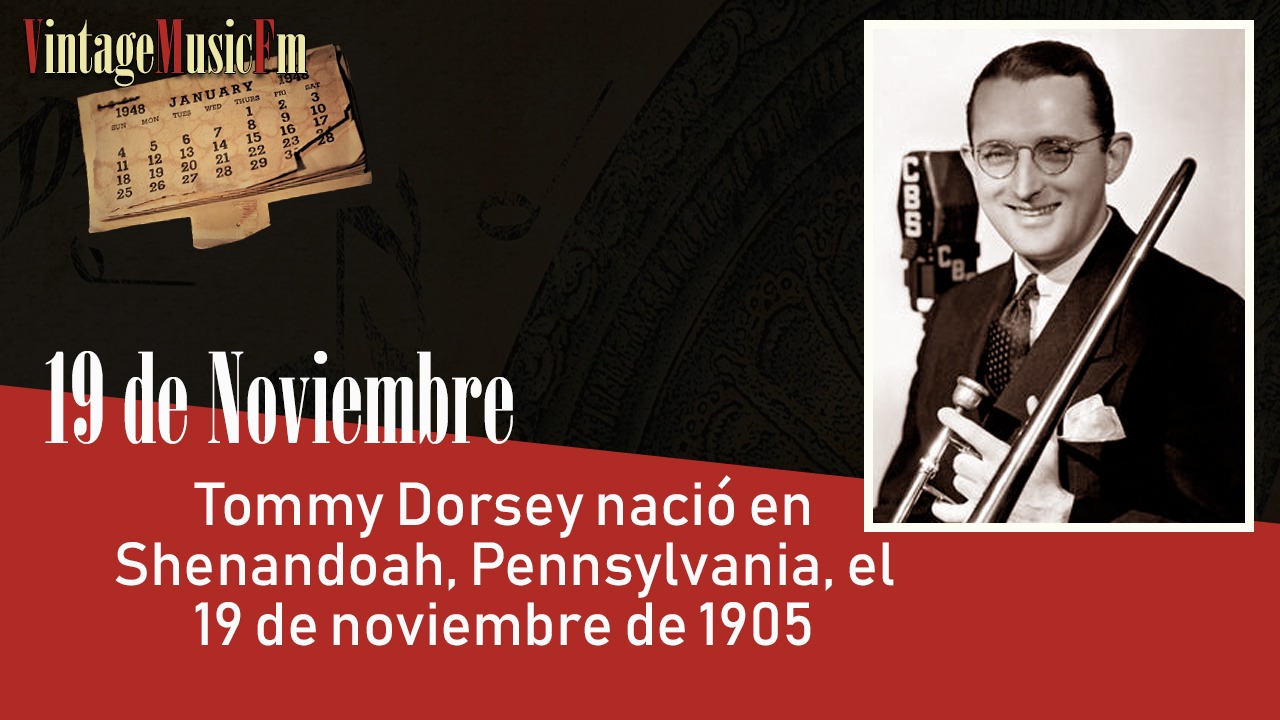 Tommy Dorsey nació en Shenandoah, Pennsylvania, el 19 de noviembre de 1905