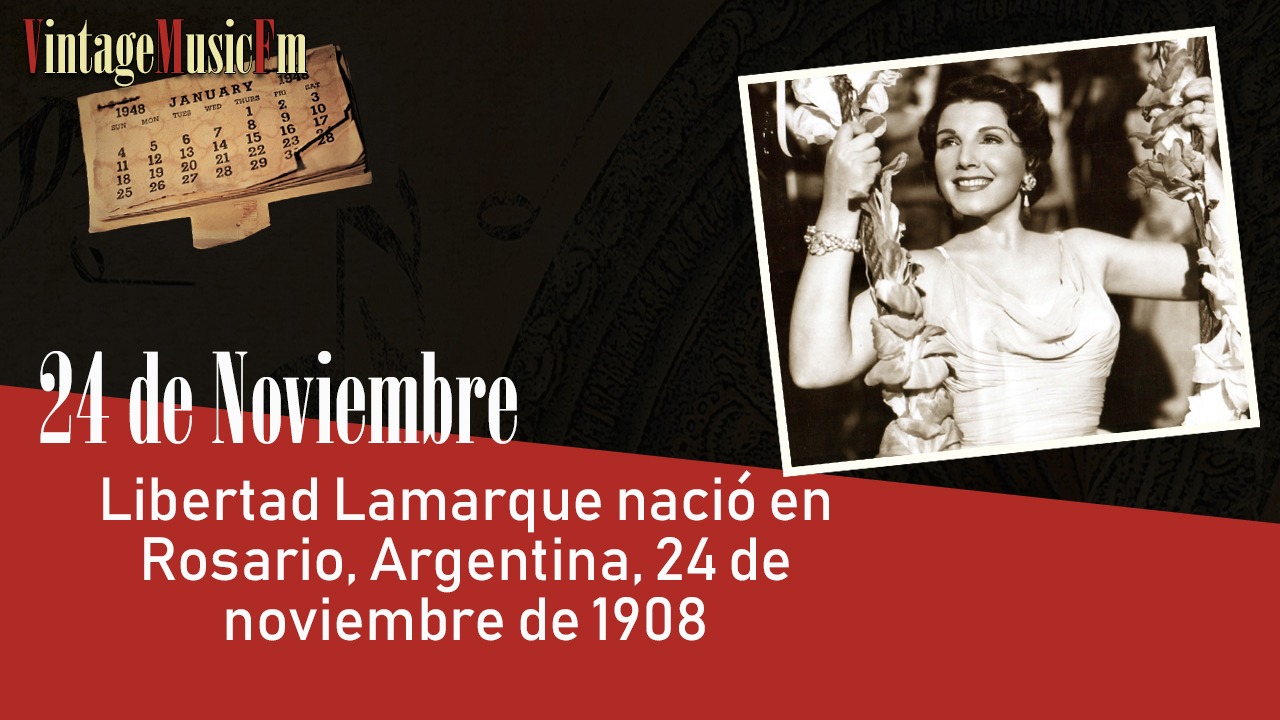 Libertad Lamarque nació en Rosario, Argentina, 24 de noviembre de 1908