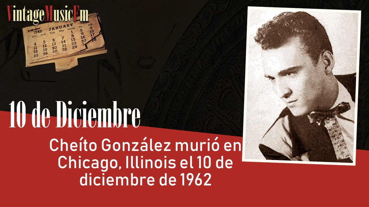 Cheíto González murió en Chicago, Illinois el 10 de diciembre de 1962