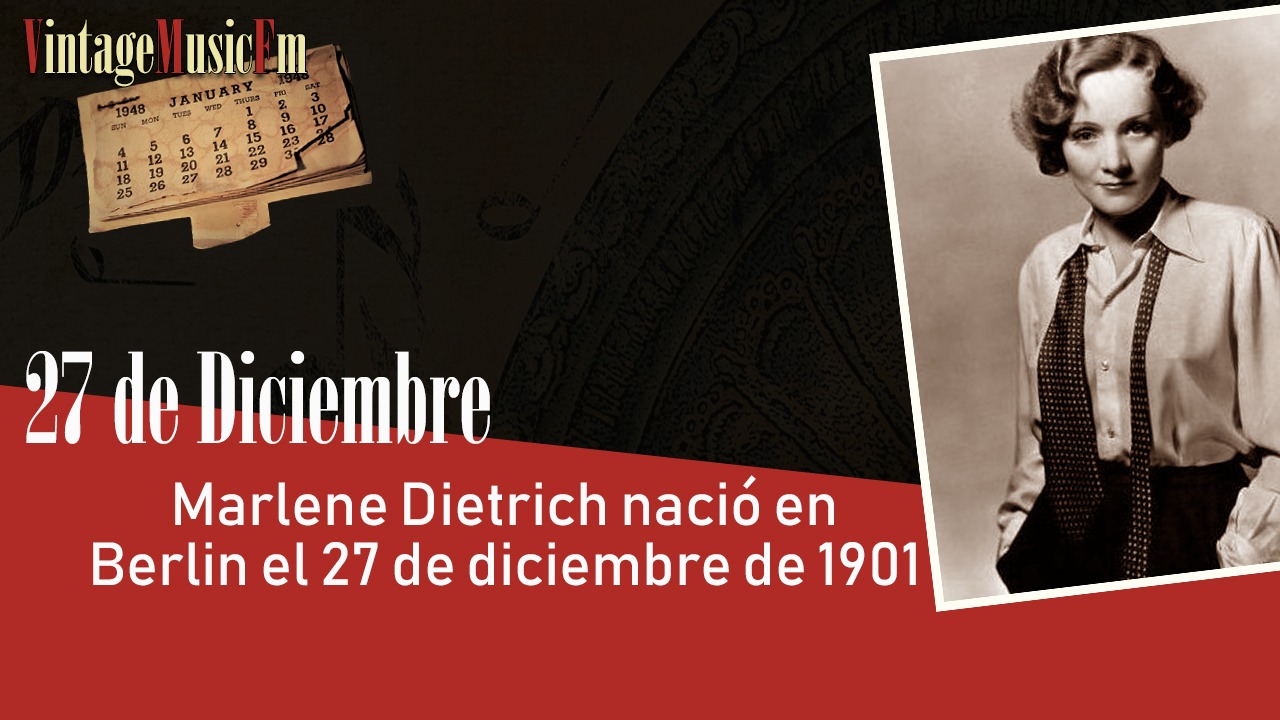 Marlene Dietrich nació en Berlin el 27 de diciembre de 1901