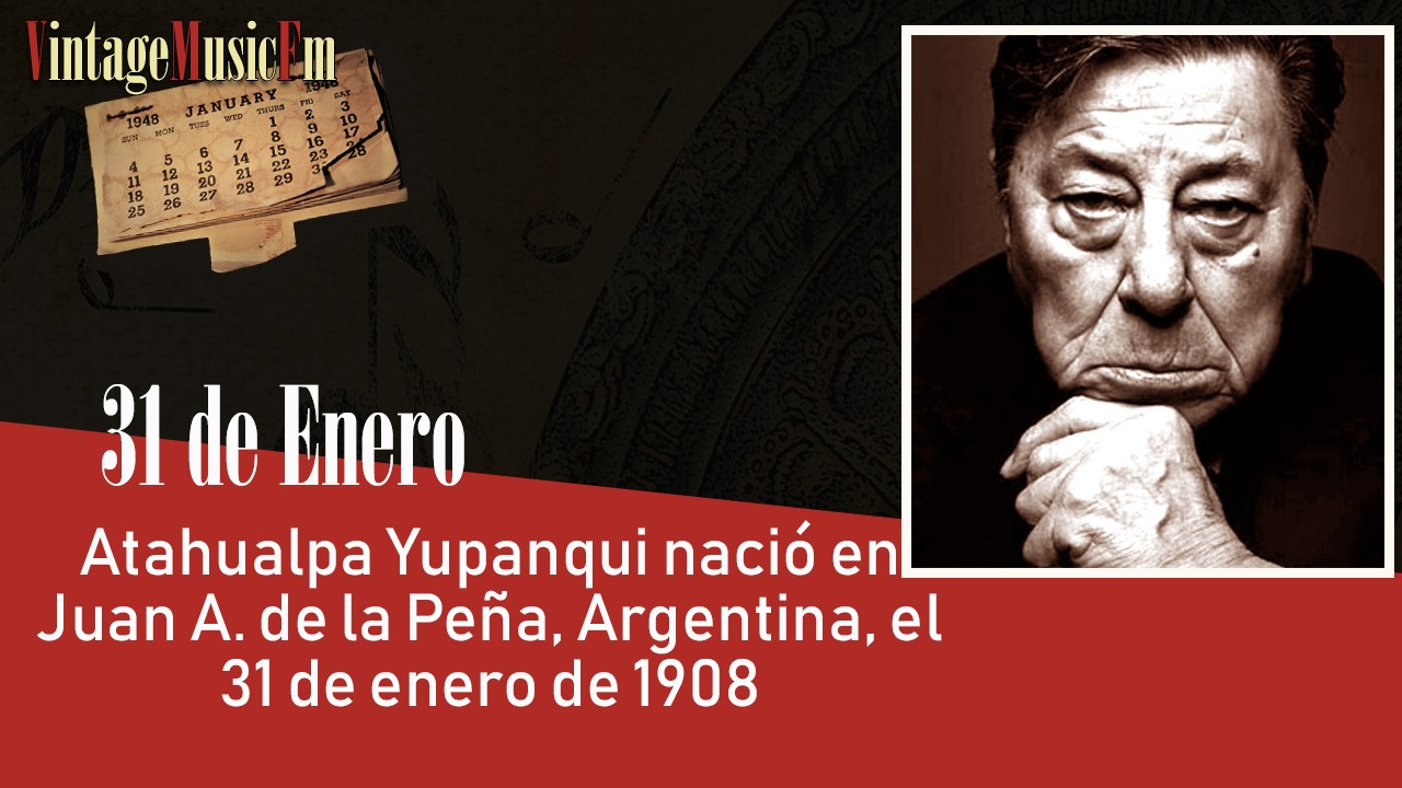 Atahualpa Yupanqui nació en Juan A. de la Peña, Argentina, el 31 de enero de 1908