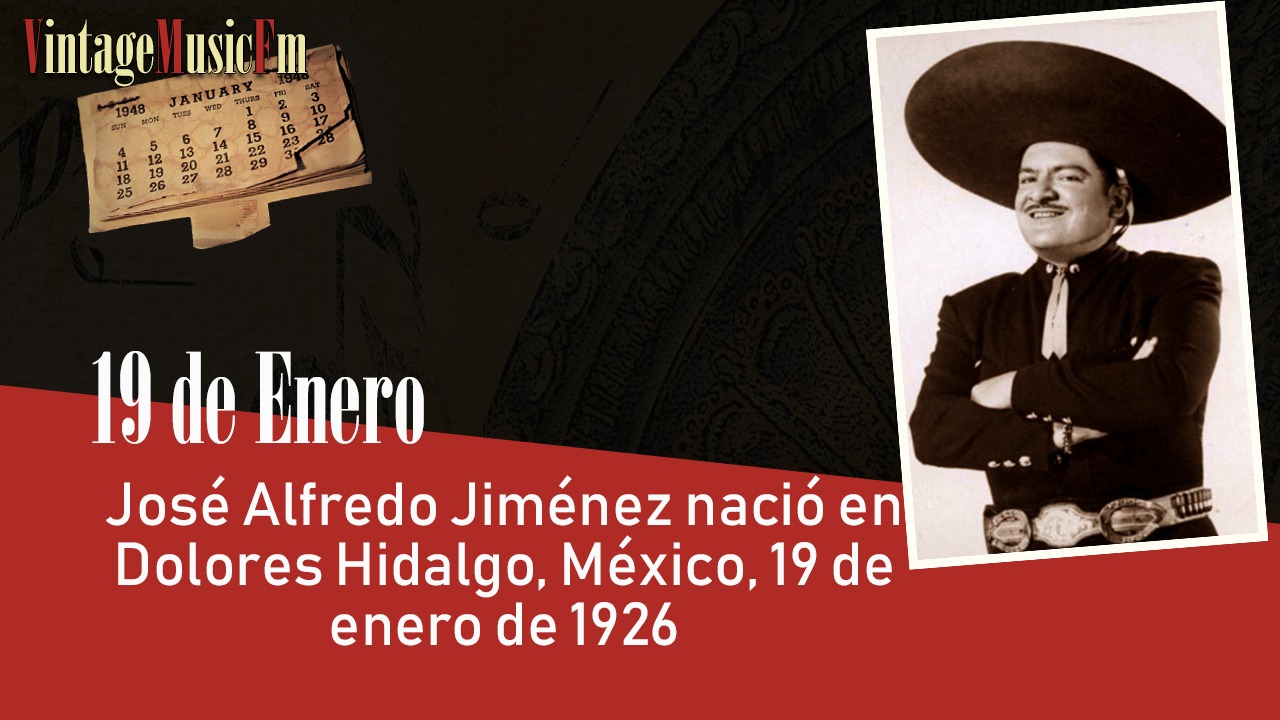 José Alfredo Jiménez nació en Dolores Hidalgo, México, 19 de enero de 1926