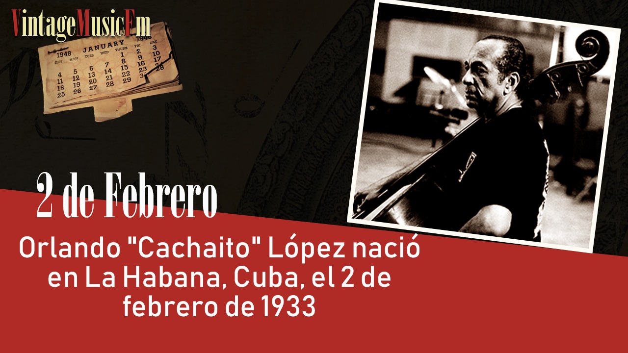 Orlando “Cachaíto” López nació en La Habana, Cuba, el 2 de febrero de 1933