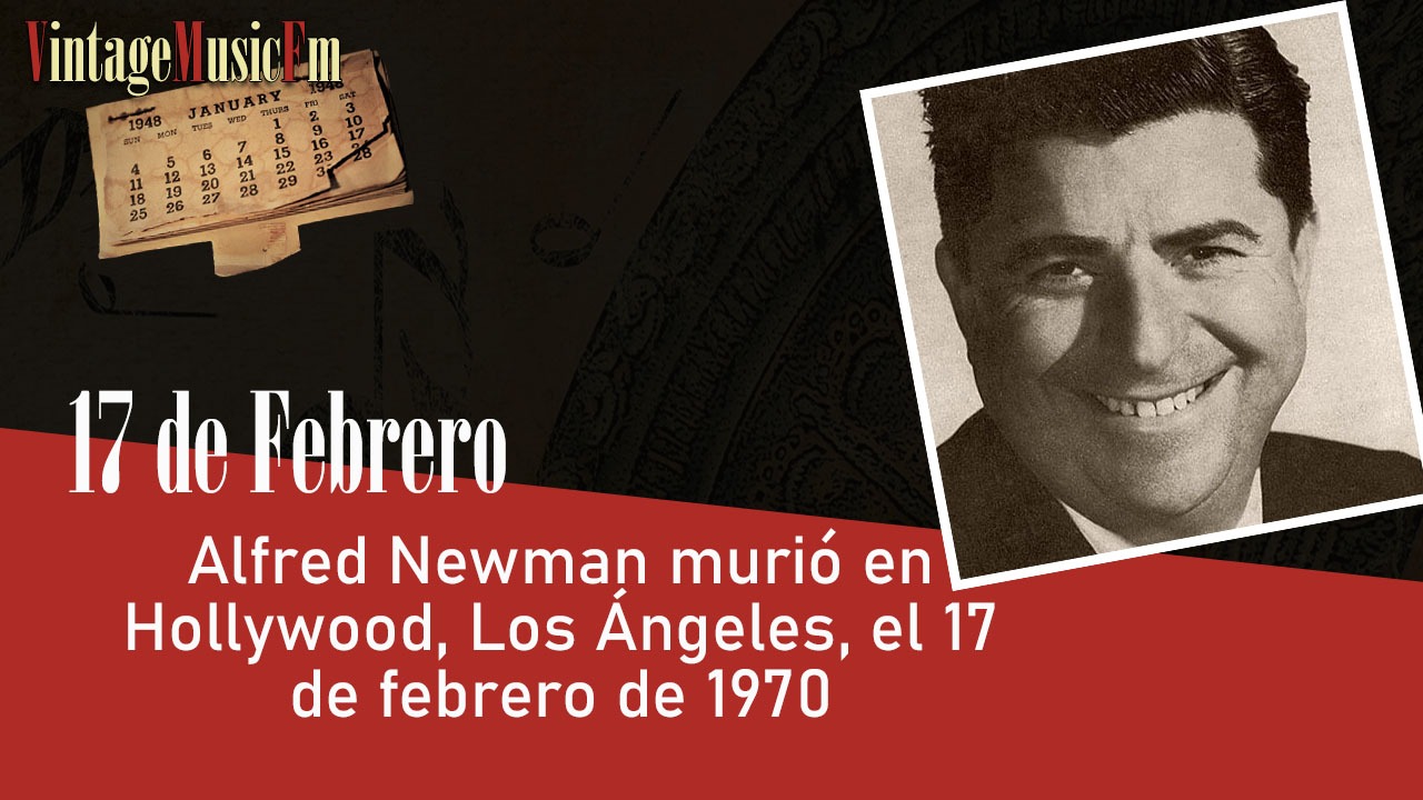 Alfred Newman murió en Hollywood, Los Ángeles, el 17 de febrero de 1970