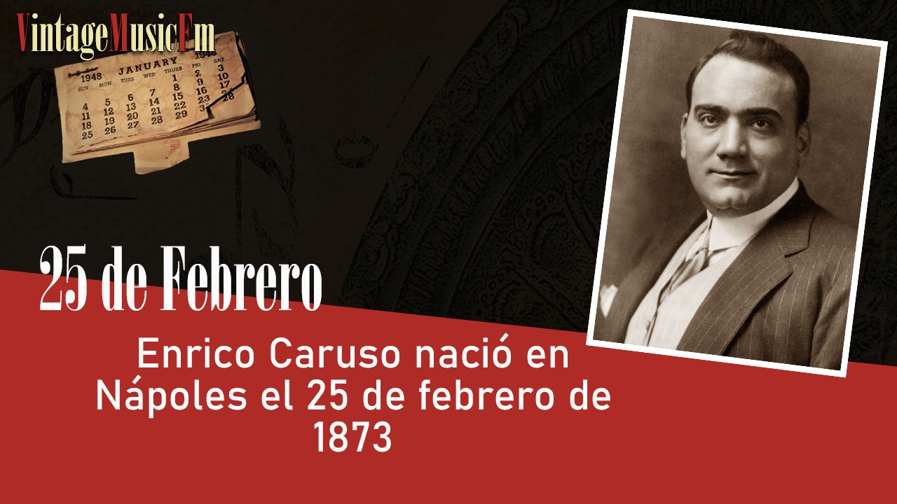 Enrico Caruso nació en Nápoles el 25 de febrero de 1873