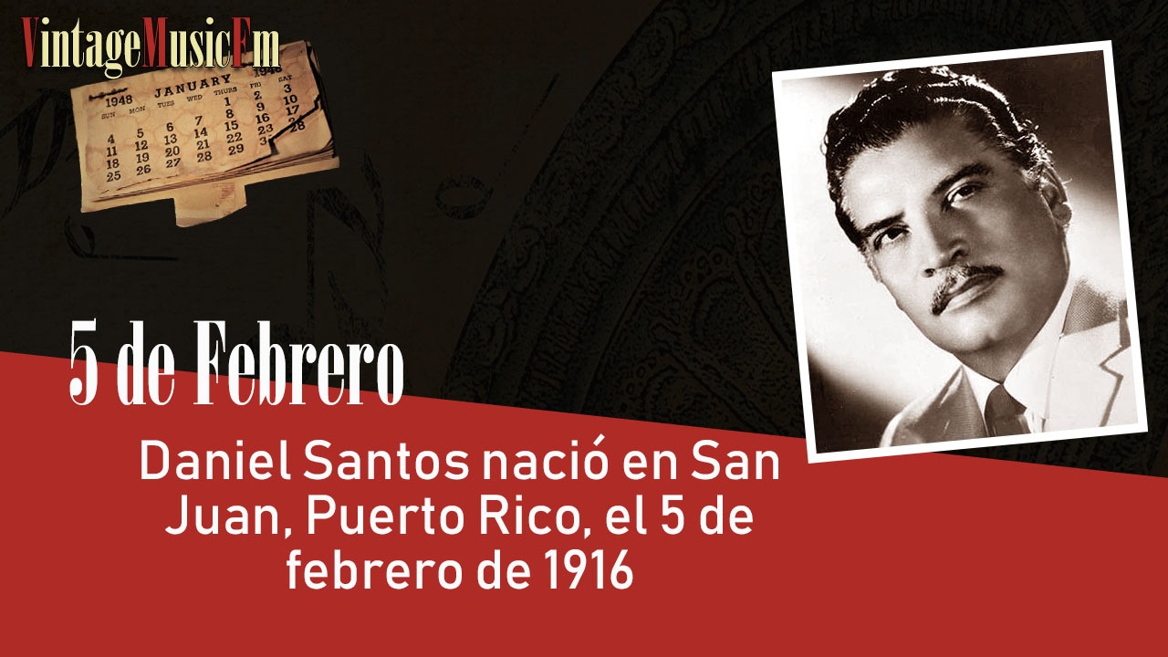 Daniel Santos nació en San Juan, Puerto Rico, el 5 de febrero de 1916