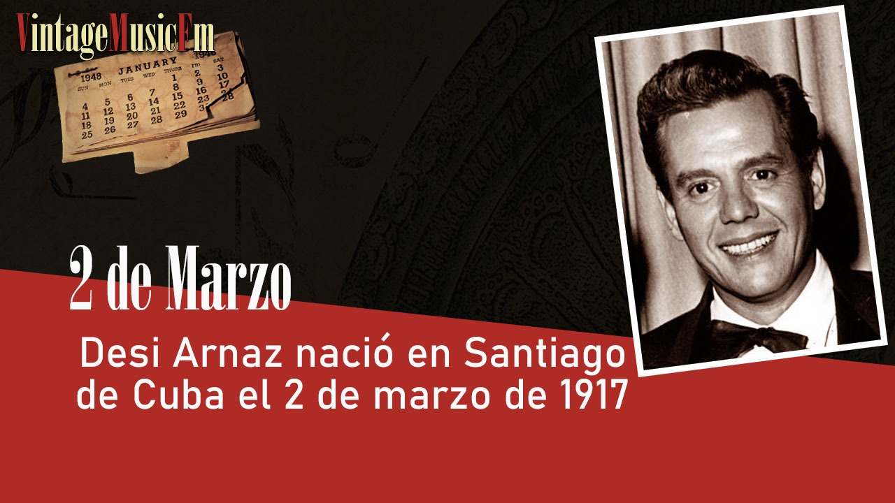 Desi Arnaz nació en Santiago de Cuba el 2 de marzo de 1917