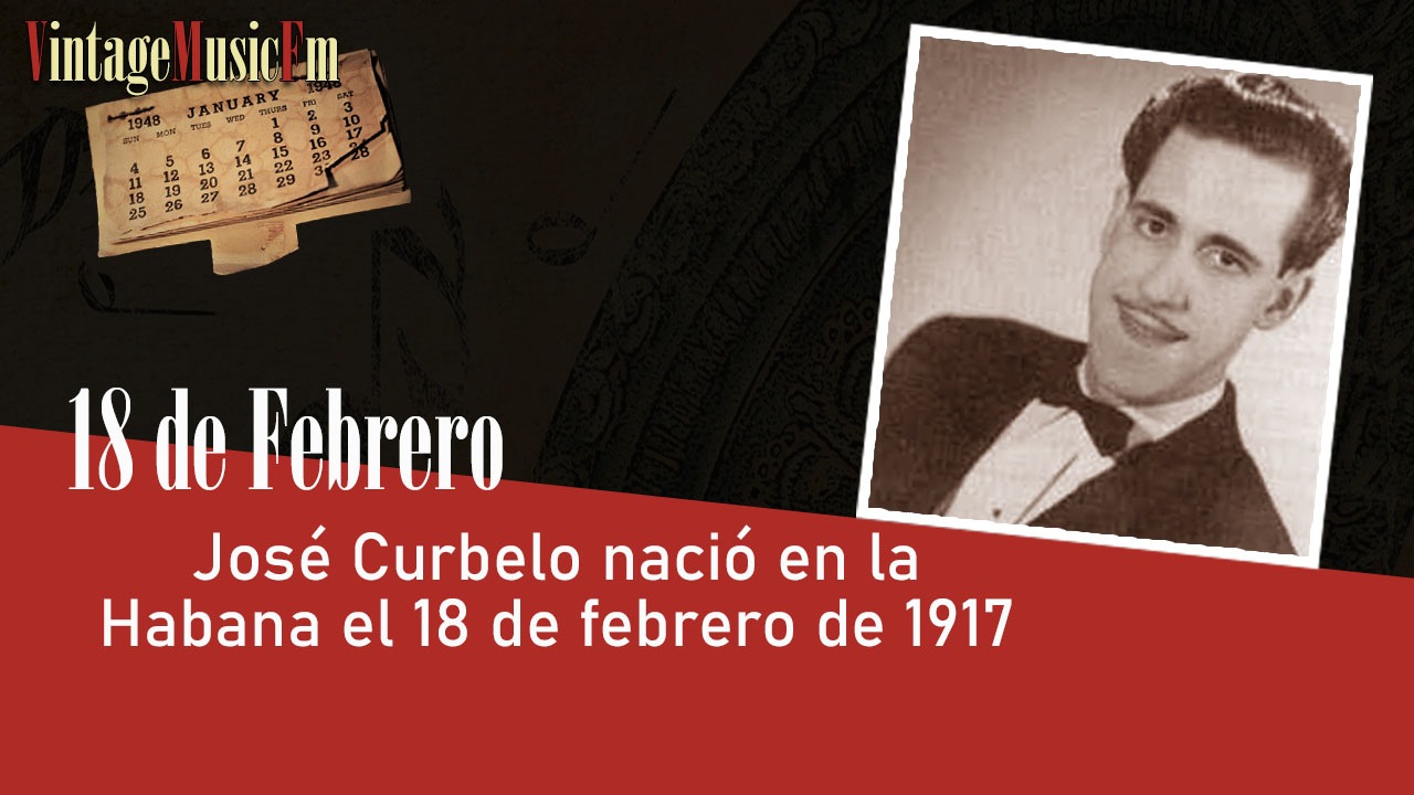 José Curbelo nació en la Habana el 18 de febrero de 1917