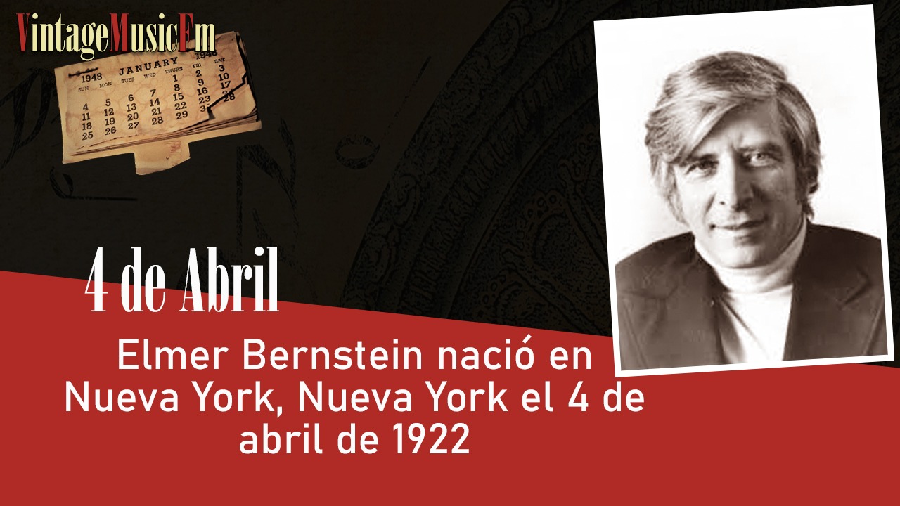 Elmer Bernstein nació en Nueva York el 4 de abril de 1922