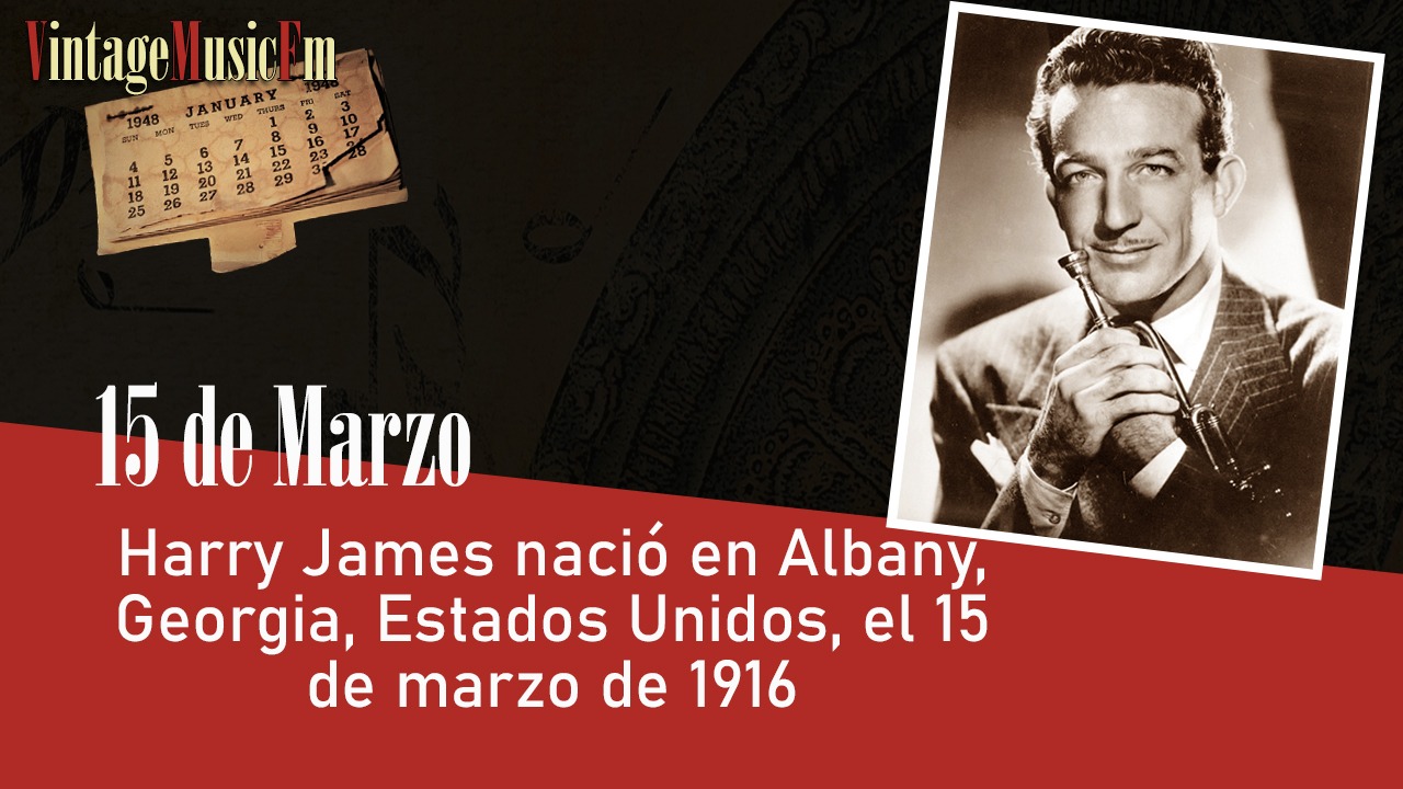 Harry James nació en Albany, Estados Unidos, el 15 de marzo de 1916