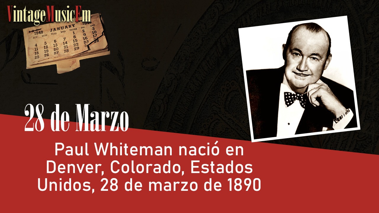 Paul Whiteman nació en Denver, Colorado, Estados Unidos, 28 de marzo de 1890