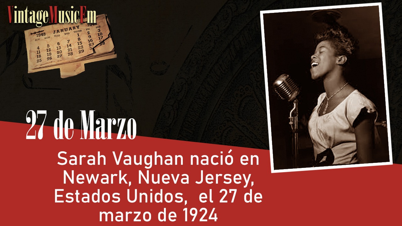 Sarah Vaughan nació en Newark, Nueva Jersey, Estados Unidos, el 27 de marzo de 1924