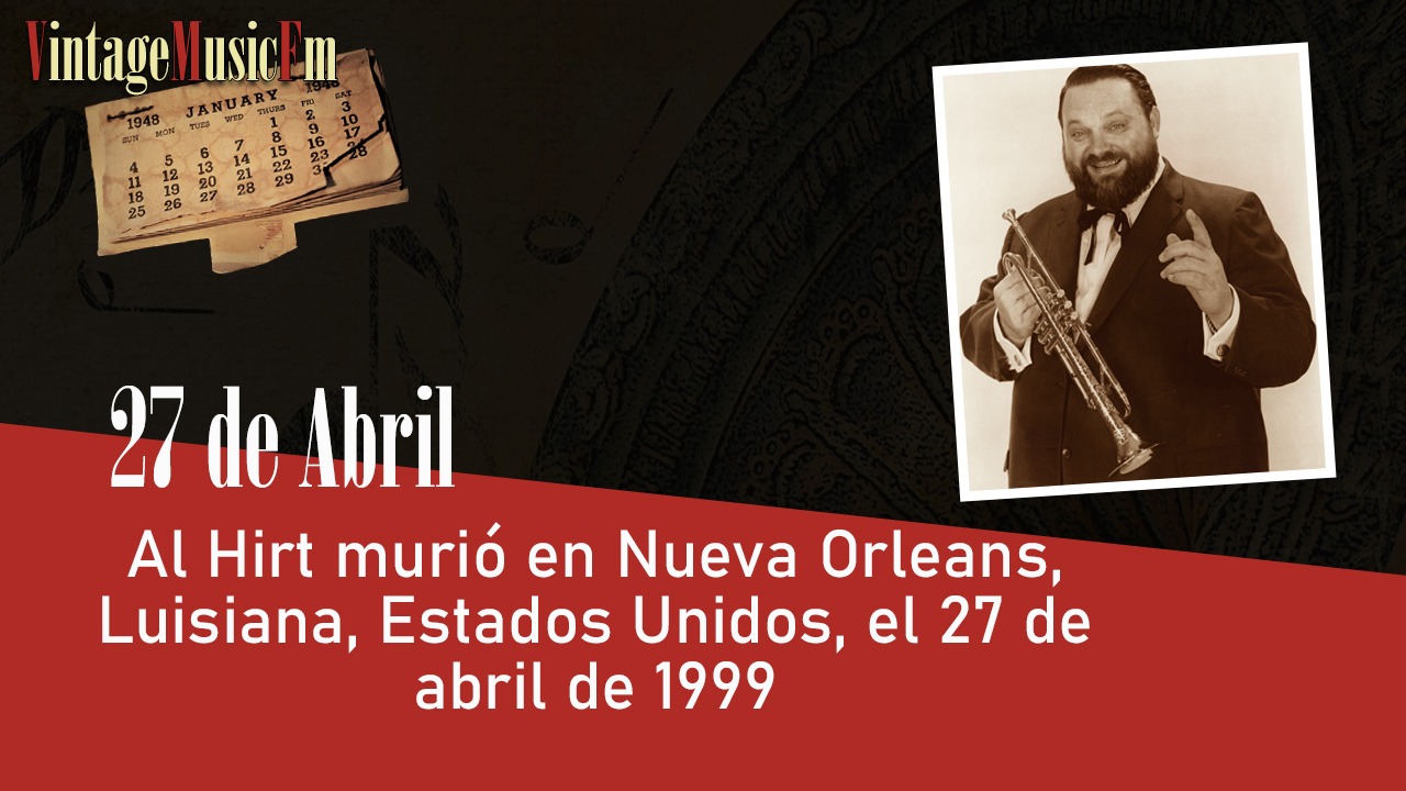 Al Hirt murió en Nueva Orleans, Luisiana, Estados Unidos, el 27 de abril de 1999