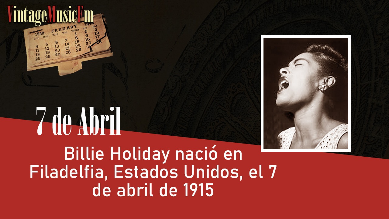 Billie Holiday nació en Filadelfia, Estados Unidos, el 7 de abril de 1915