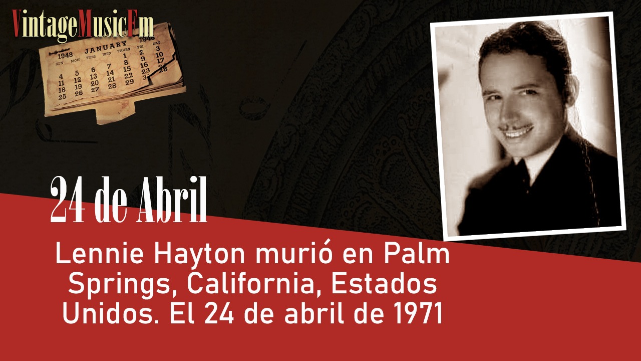 Lennie Hayton murió en Palm Springs, California, Estados Unidos. El 24 de abril de 1971