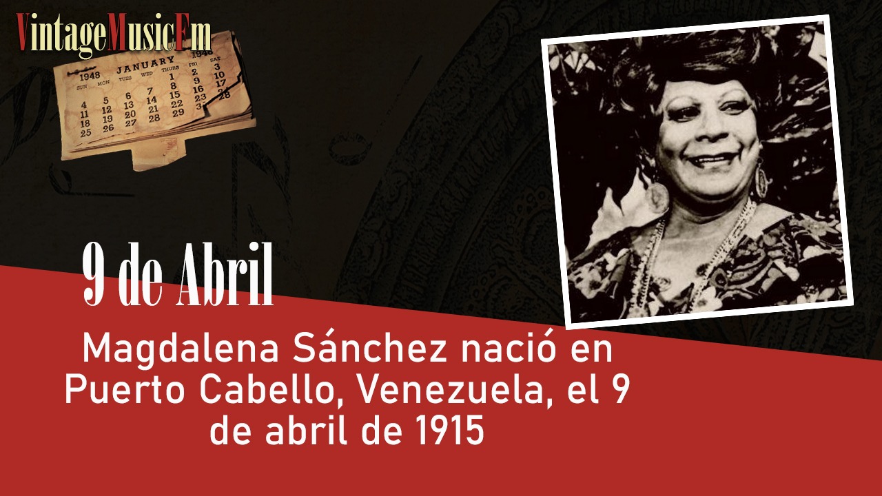 Magdalena Sánchez nació en Puerto Cabello, Venezuela, 9 de abril de 1915