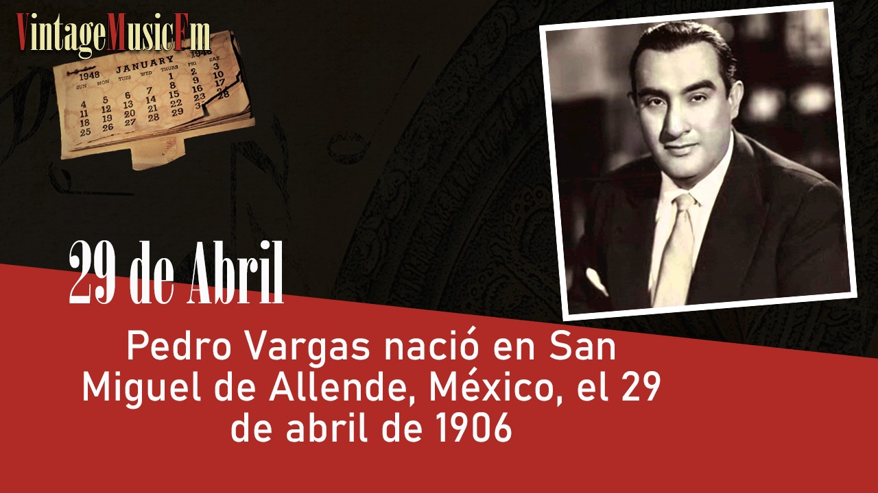 Pedro Vargas nació en Guanajuato el 29 de abril de 1906