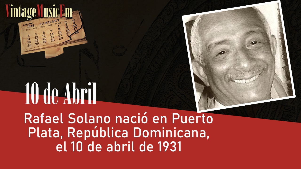 Rafael Solano nació en Puerto Plata, República Dominicana, el 10 de abril de 1931