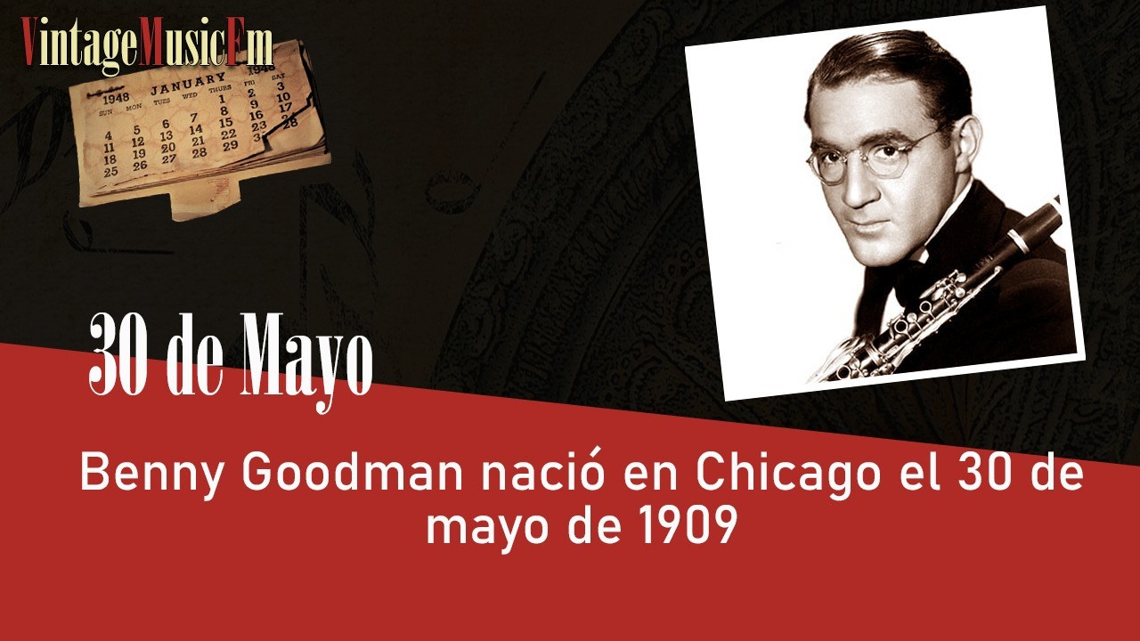 Benny Goodman nació en Chicago el 30 de mayo de 1909
