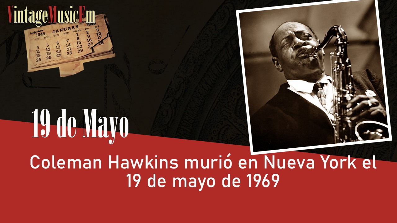 Coleman Hawkins murió en Nueva York el 19 de mayo de 1969