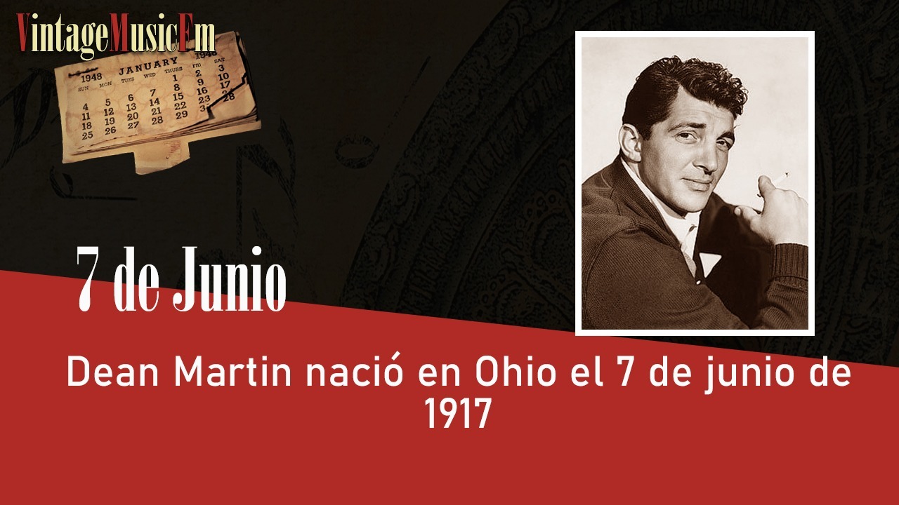 Dean Martin nació en Ohio, USA, el 7 de junio de 1917