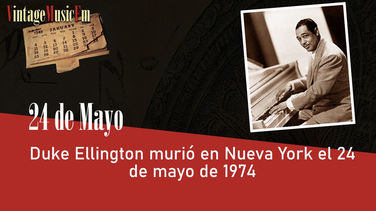 Duke Ellington murió en Nueva York el 24 de mayo de 1974