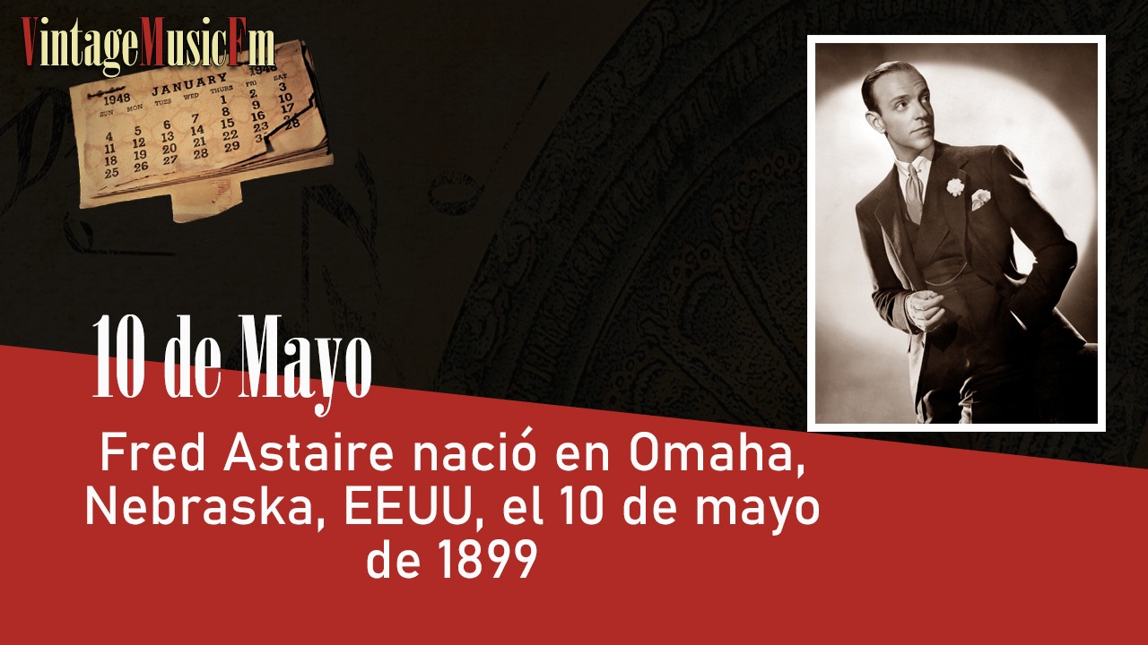 Fred Astaire nació en Omaha, Nebraska, EEUU, el 10 de mayo de 1899