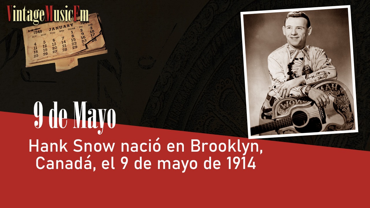 Hank Snow nació en Brooklyn, Canadá, el 9 de mayo de 1914