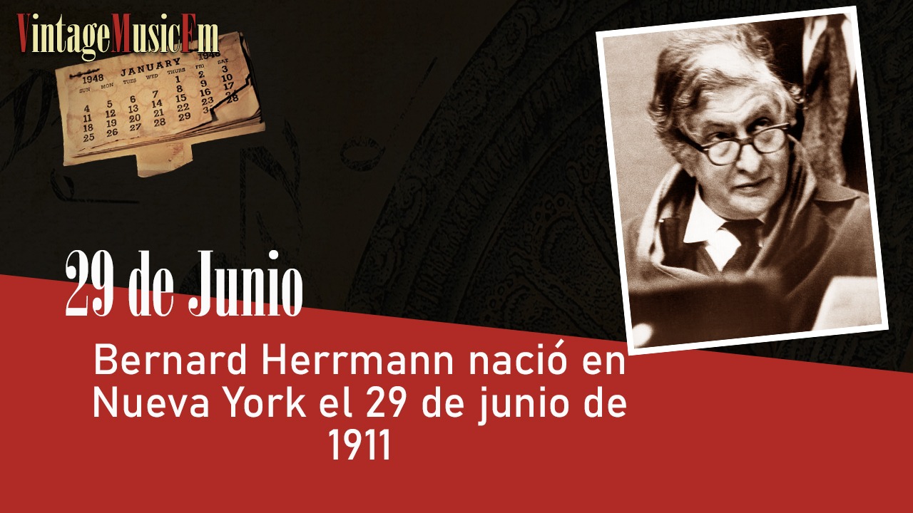 Bernard Herrmann nació en Nueva York el 29 de junio de 1911