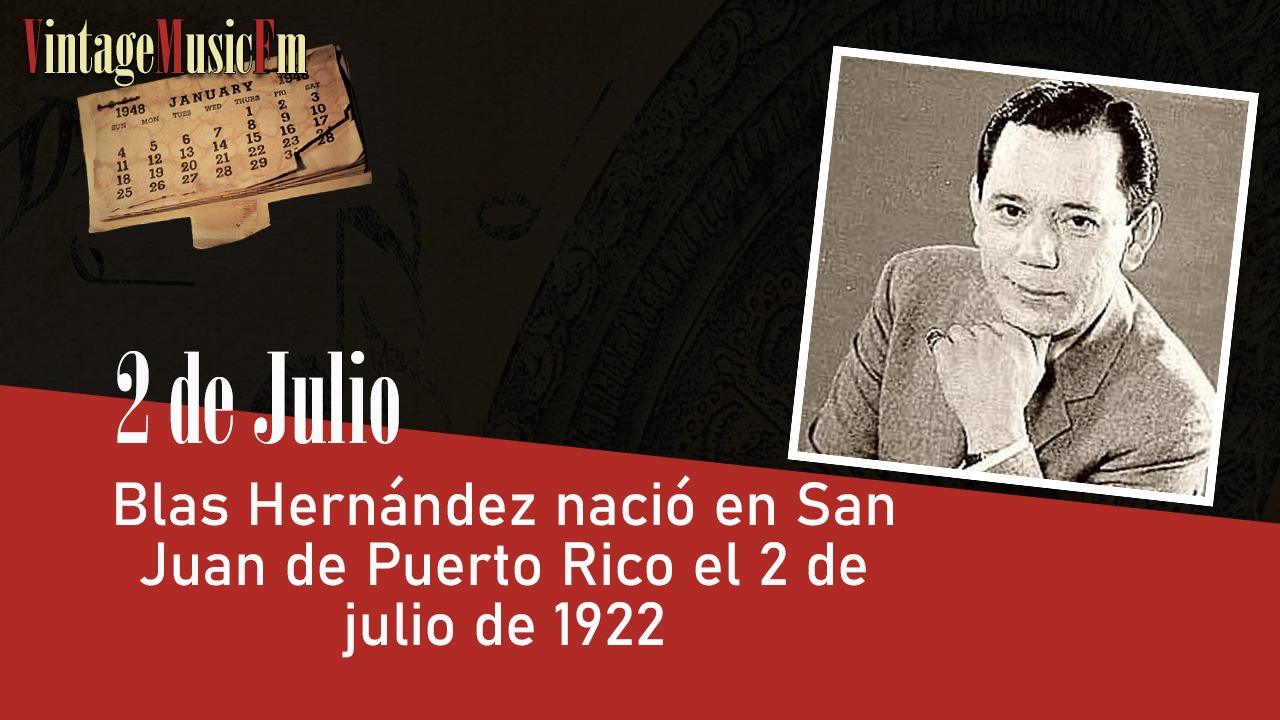 Blas Hernández nació en San Juan de Puerto Rico el 2 de julio de 1922
