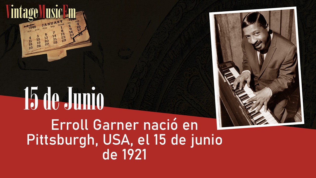 Erroll Garner nació en Pittsburgh, USA, el 15 de junio de 1921