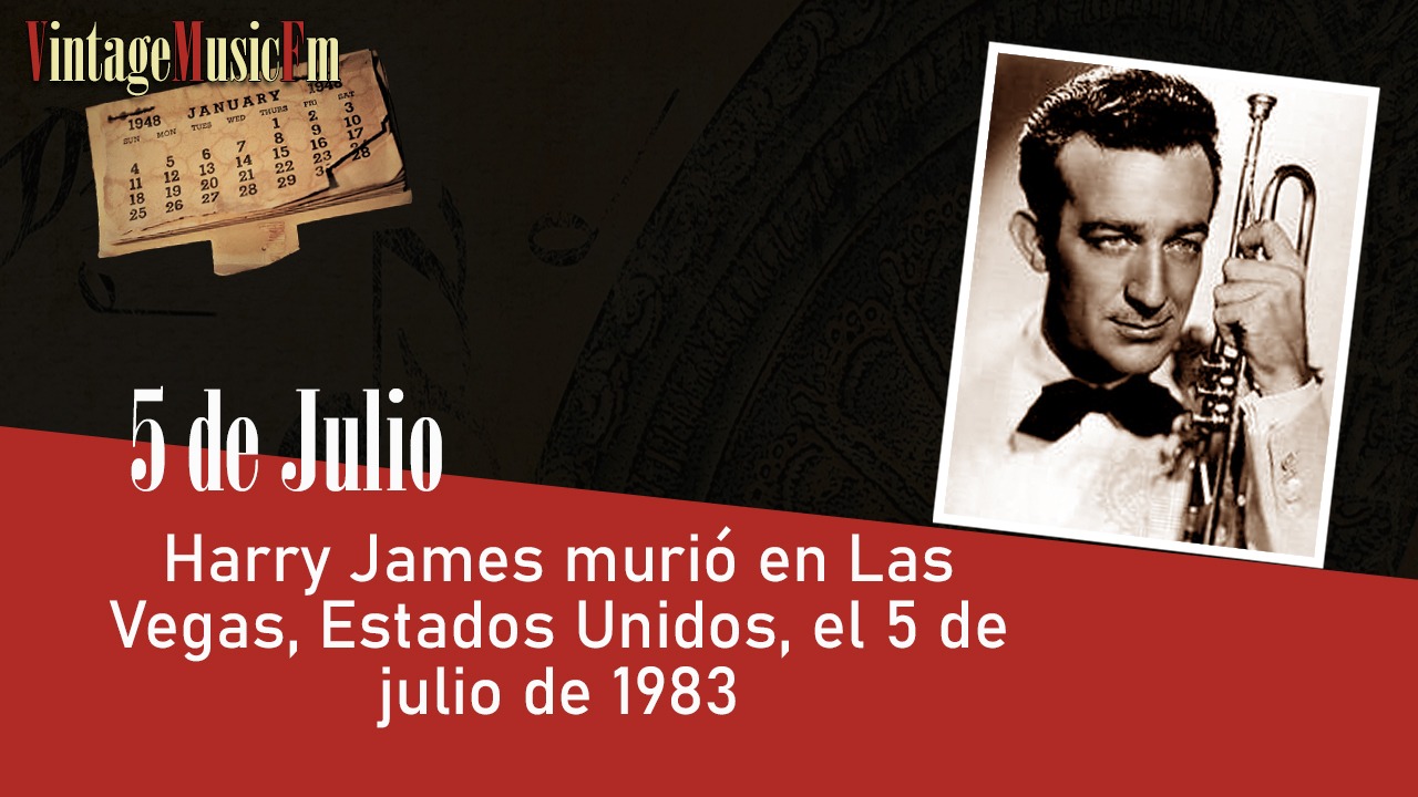 Harry James murió en Las Vegas, Estados Unidos, el 5 de julio de 1983