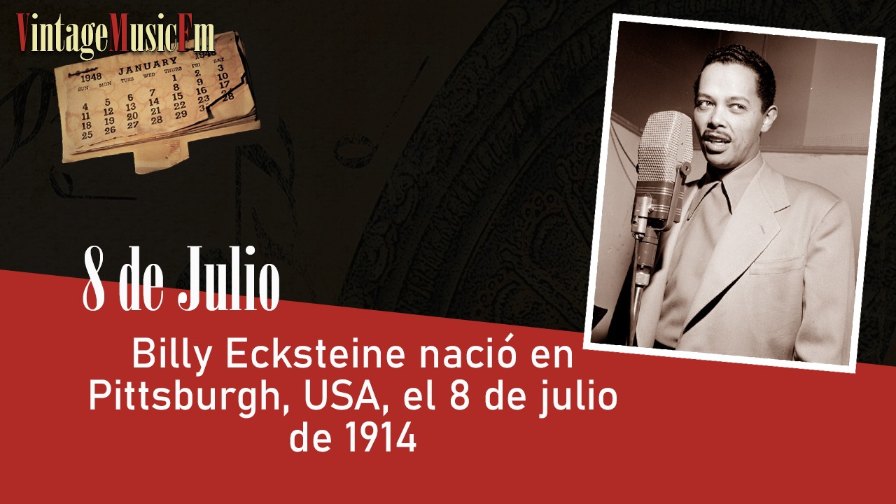 Billy Ecksteine nació en Pittsburgh, USA, el 8 de julio de 1914