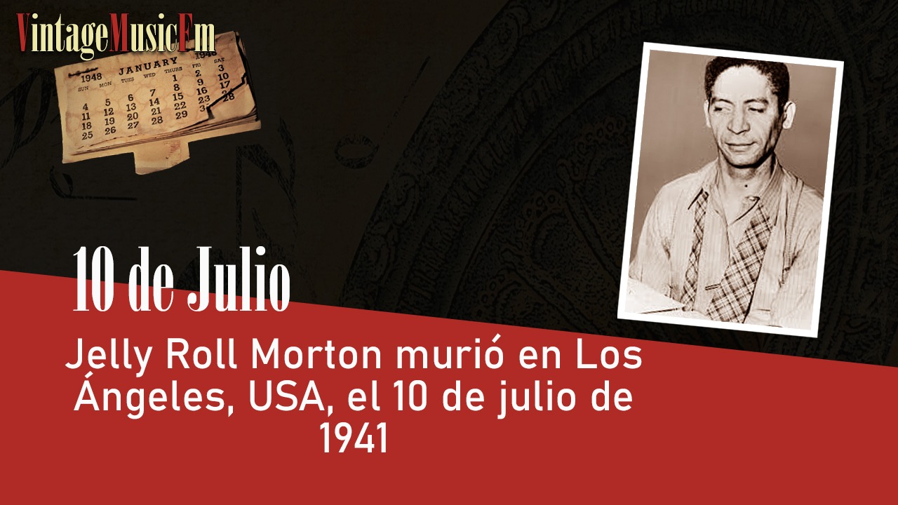 Jelly Roll Morton murió en Los Ángeles, USA, el 10 de julio de 1941