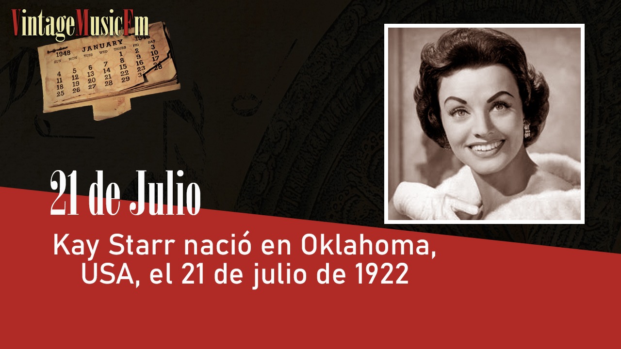 Kay Starr nació en Oklahoma, USA, el 21 de julio de 1922
