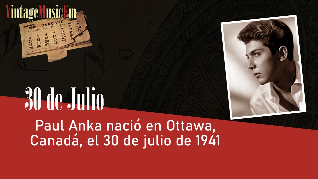Paul Anka nació en Ottawa, Canadá, el 30 de julio de 1941