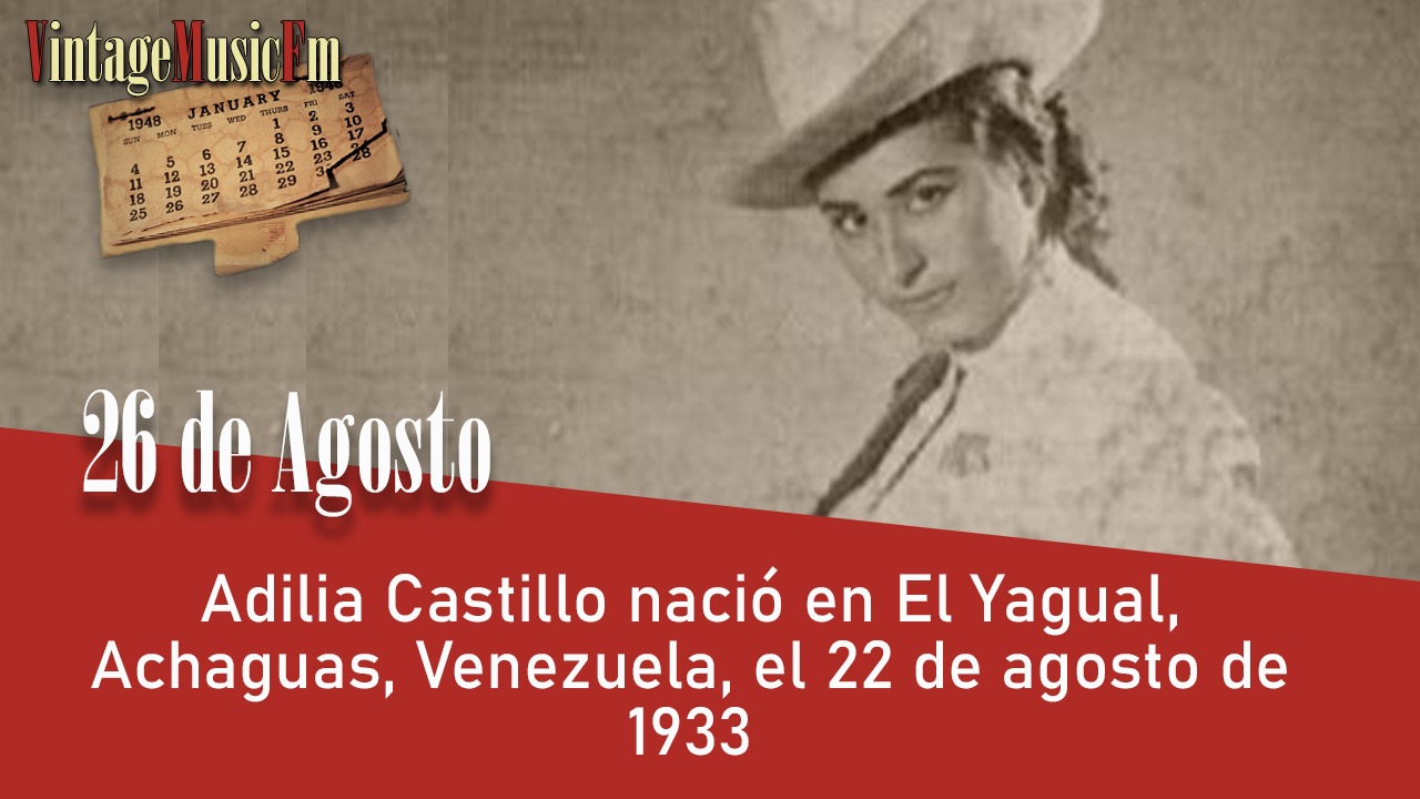 Adilia Castillo nació en El Yagual, Achaguas, Venezuela, el 26 de agosto de 1933