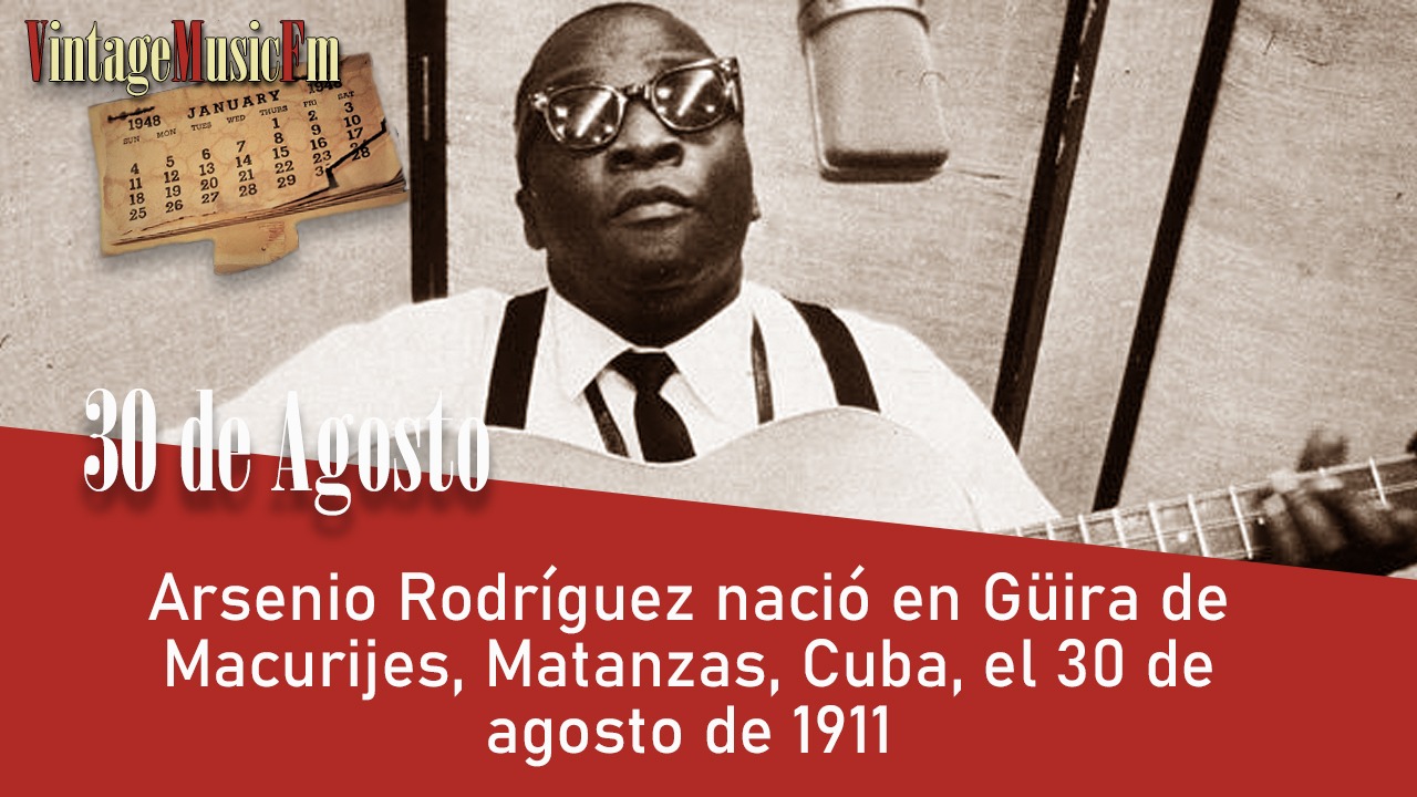 Arsenio Rodríguez nació en Güira de Macurijes, Matanzas, Cuba, el 30 de agosto de 1911