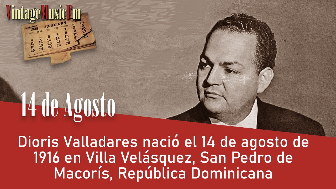 Dioris Valladares nació Villa Velásquez, San Pedro de Macorís, República Dominicana,el 14 de agosto de 1916