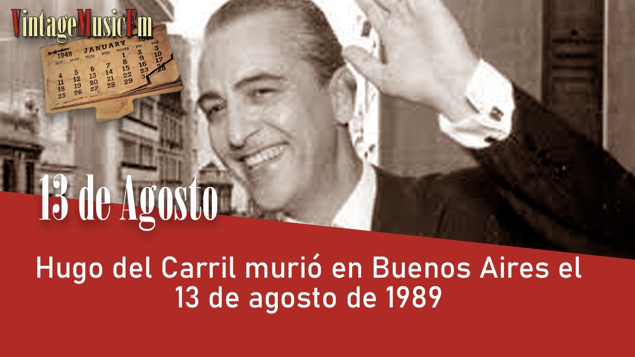 Hugo del Carril murió en Buenos Aires el 13 de agosto de 1989