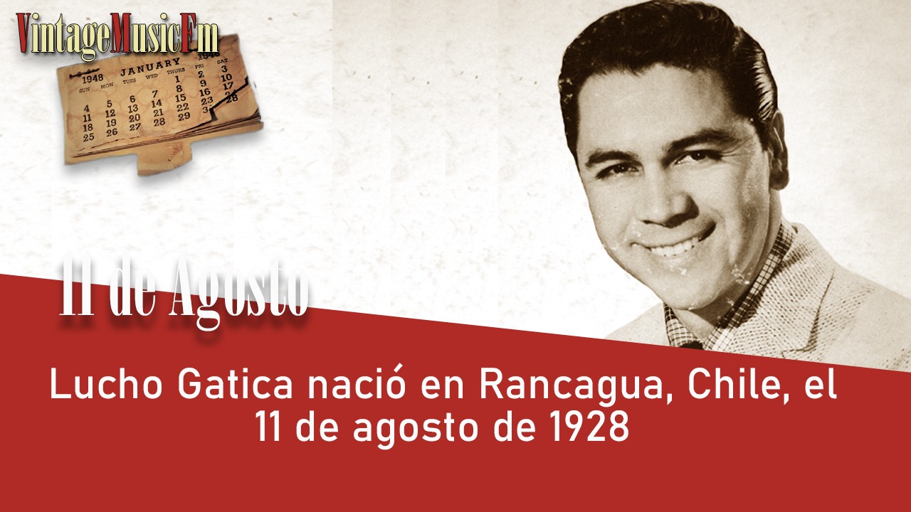 Lucho Gatica nació en Rancagua, Chile, el 11 de agosto de 1928
