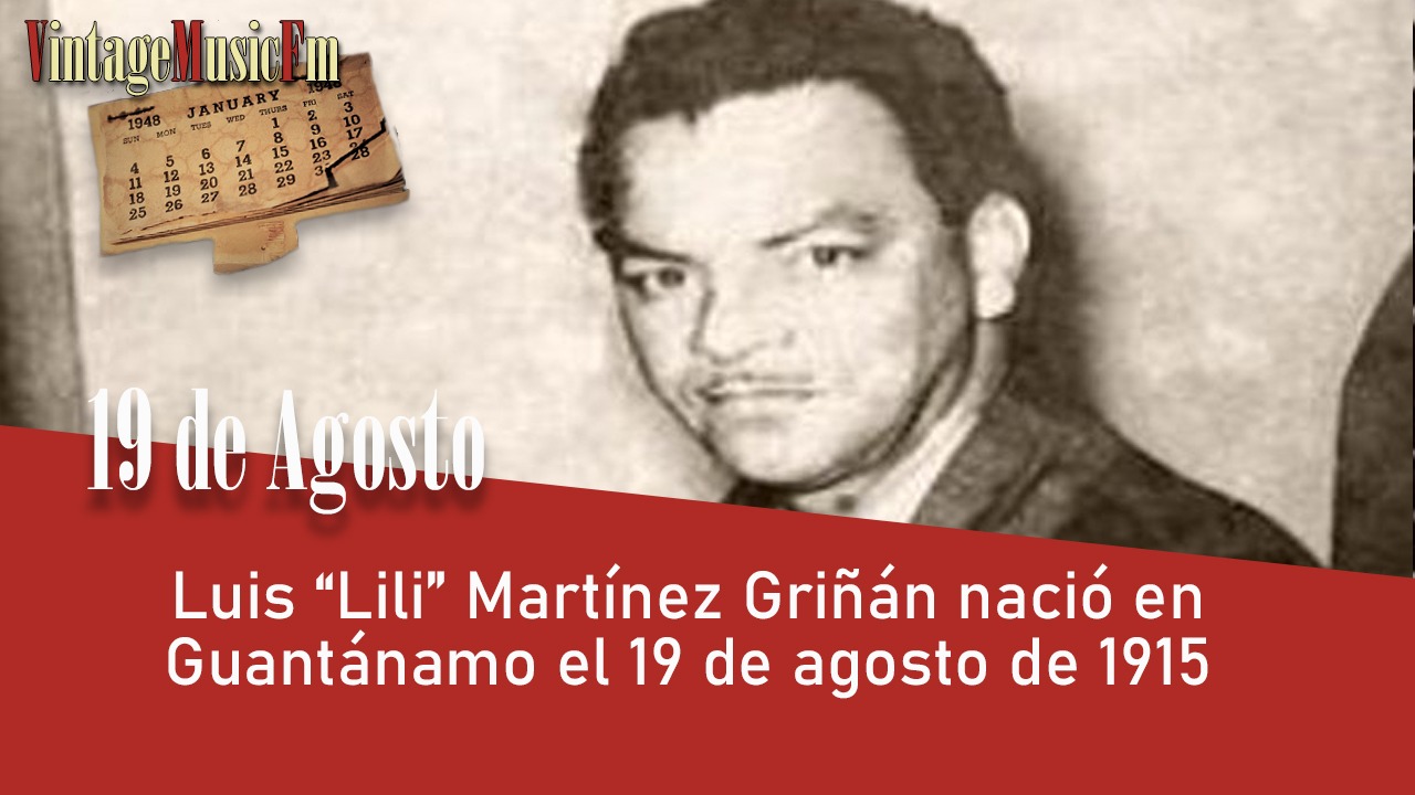 Luis “Lili” Martínez Griñán nació en Guantánamo el 19 de agosto de 1915