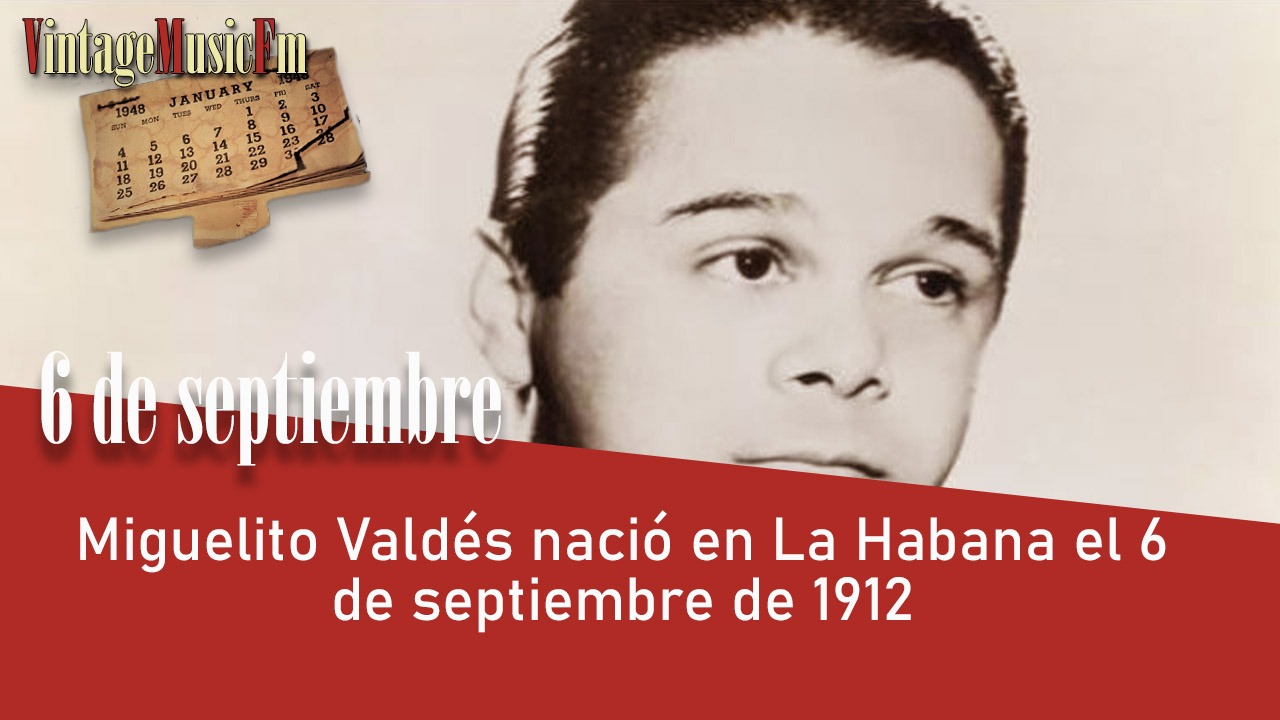 Miguelito Valdés nació en La Habana el 6 de septiembre de 1912