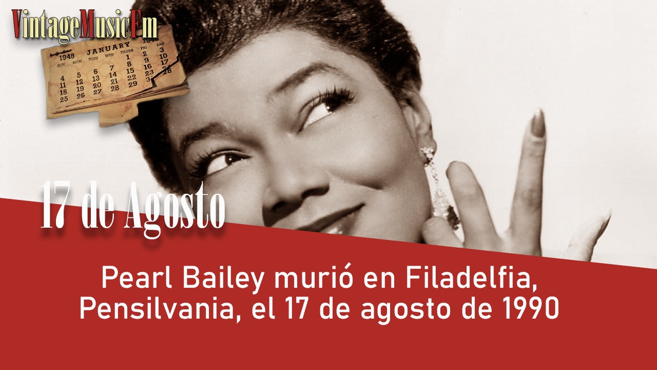 Pearl Bailey murió en Filadelfia, Pensilvania, el 17 de agosto de 1990
