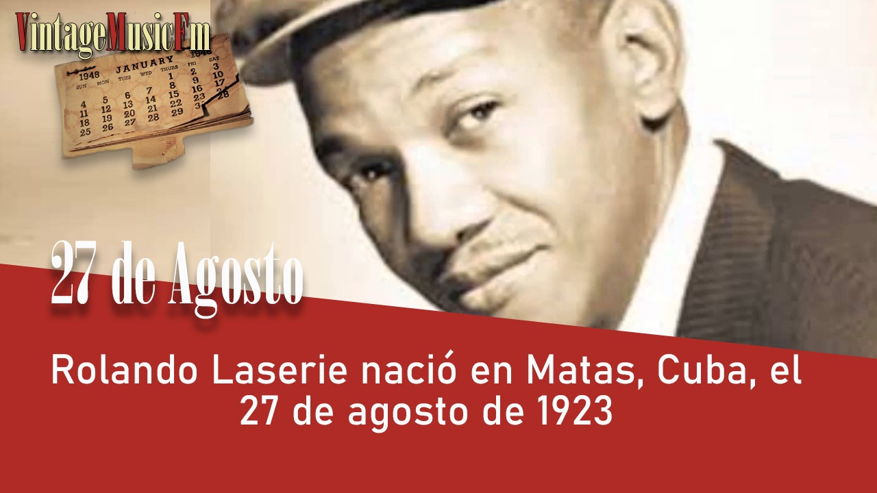 Rolando Laserie nació en Matas, Cuba, el 27 de agosto de 1923