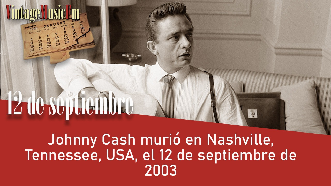 Johnny Cash murió en Nashville, Tennessee, USA, el 12 de septiembre de 2003