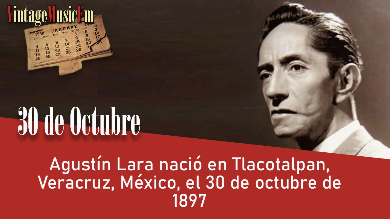 Agustín Lara nació en Tlacotalpan, Veracruz, México, el 30 de octubre de 1897