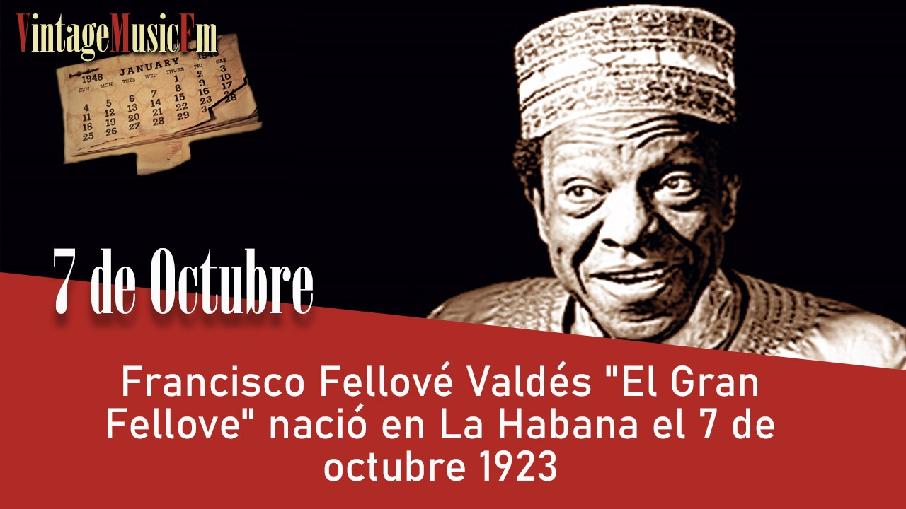 Francisco Fellové Valdés “El Gran Fellove” nació en La Habana el 7 de octubre 1923