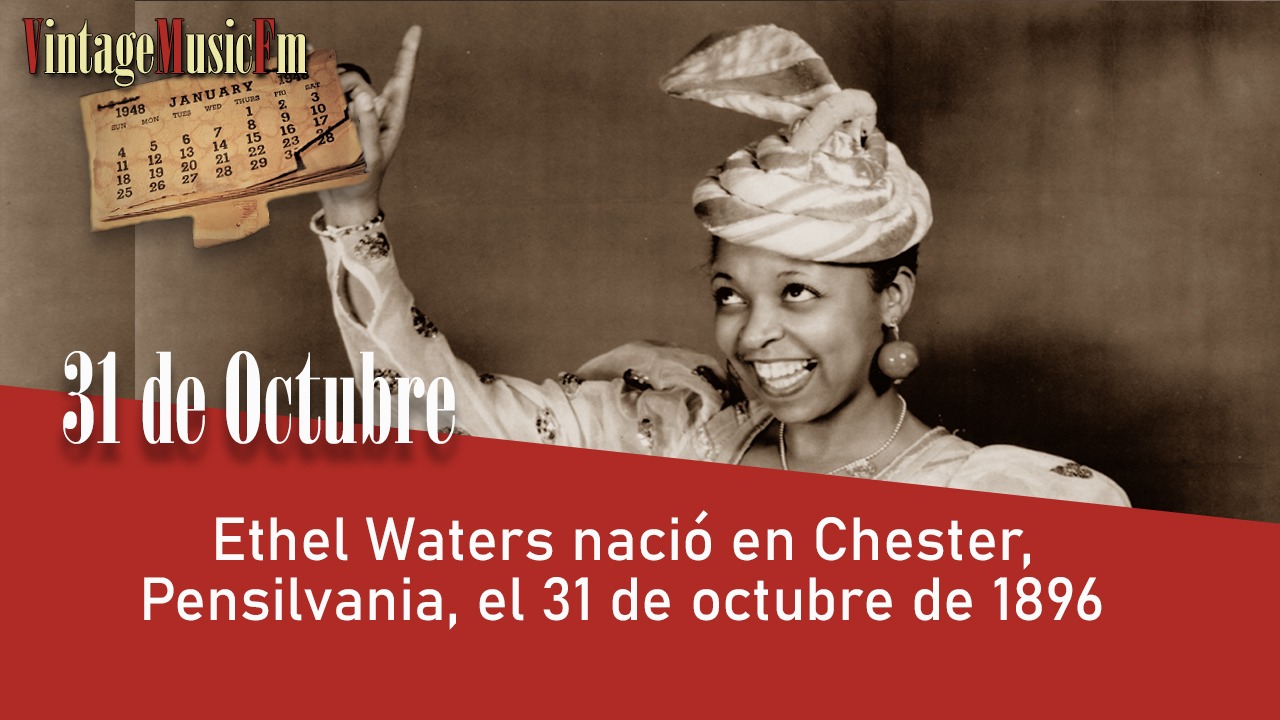 Ethel Waters nació en Chester, Pensilvania, el 31 de octubre de 1896